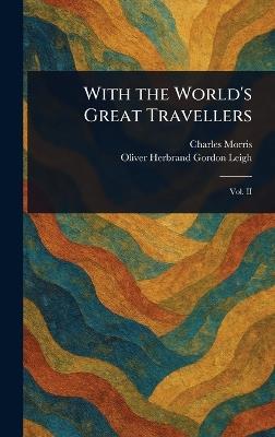 With the World's Great Travellers - Charles Morris,Oliver Herbrand Gordon Leigh - cover