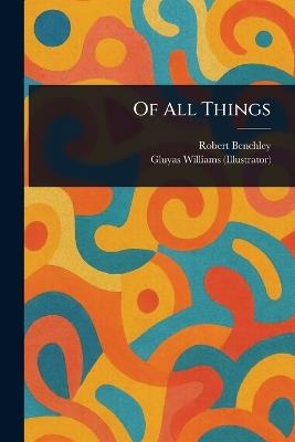 Of All Things - Robert Benchley,Gluyas Williams - cover