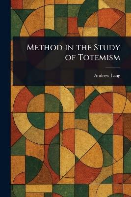 Method in the Study of Totemism - Andrew Lang - cover