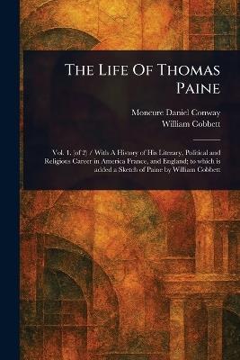 The Life Of Thomas Paine - Moncure Daniel Conway,William Cobbett - cover