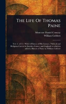 The Life Of Thomas Paine - Moncure Daniel Conway,William Cobbett - cover