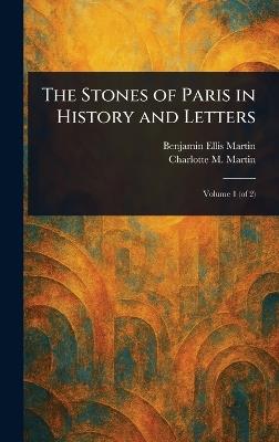The Stones of Paris in History and Letters - Benjamin Ellis Martin,Charlotte M Martin - cover