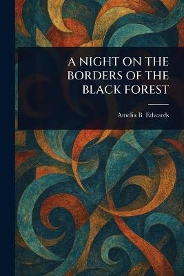 A Night on the Borders of the Black Forest - Amelia B Edwards - cover