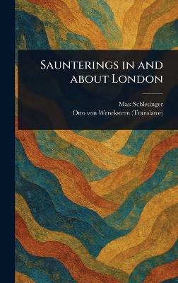 Saunterings in and About London - Max Schlesinger,Otto Von Wenckstern - cover