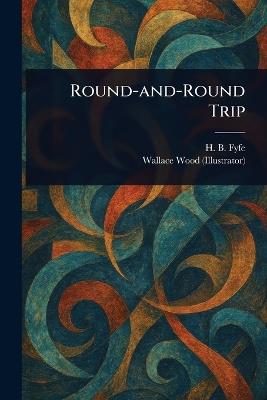 Round-and-Round Trip - H B (Horace Bowne) Fyfe,Wallace Wood - cover
