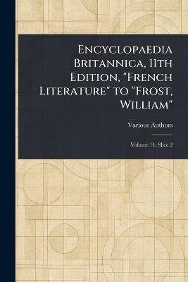 Encyclopaedia Britannica, 11th Edition, "French Literature" to "Frost, William" - Various - cover