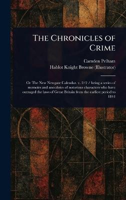 The Chronicles of Crime - Camden Pelham,Hablot Knight Browne - cover