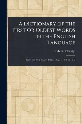 A Dictionary of the First or Oldest Words in the English Language - Herbert Coleridge - cover