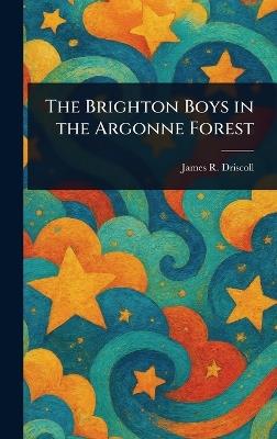 The Brighton Boys in the Argonne Forest - James R Driscoll - cover