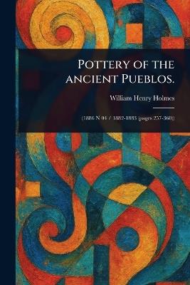 Pottery of the Ancient Pueblos. - William Henry Holmes - cover