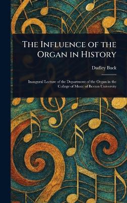 The Influence of the Organ in History - Dudley Buck - cover