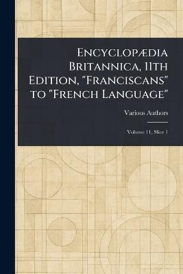 Encyclopædia Britannica, 11th Edition, "Franciscans" to "French Language" - Various - cover