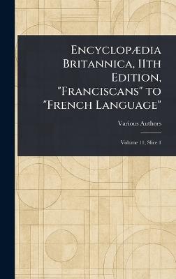 Encyclopædia Britannica, 11th Edition, "Franciscans" to "French Language" - Various - cover