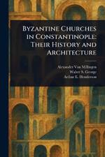 Byzantine Churches in Constantinople: Their History and Architecture