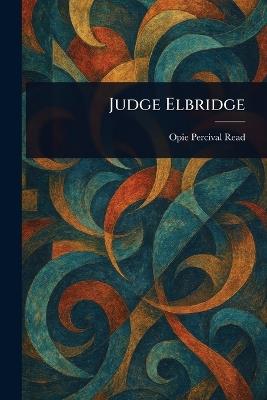 Judge Elbridge - Opie Percival Read - cover