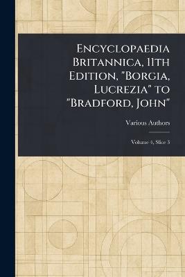 Encyclopaedia Britannica, 11th Edition, "Borgia, Lucrezia" to "Bradford, John" - Various - cover