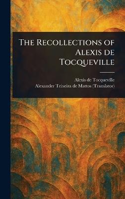 The Recollections of Alexis De Tocqueville - Alexis De Tocqueville,Alexander Teixeira De Mattos - cover