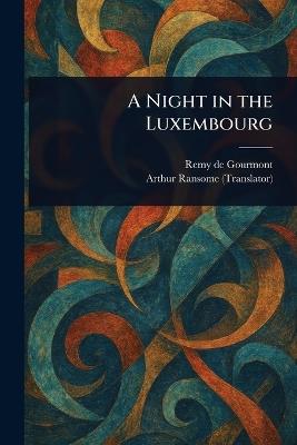 A Night in the Luxembourg - Remy De Gourmont,Arthur Ransome - cover