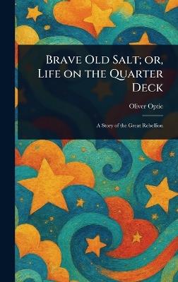 Brave Old Salt; or, Life on the Quarter Deck - Oliver Optic - cover