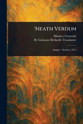 'Neath Verdun - Maurice Genevoix,H Grahame (Harold Grahame) Richards - cover