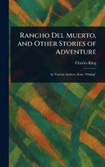 Rancho Del Muerto, and Other Stories of Adventure