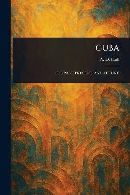 Cuba - A D (Arthur D ) Hall - cover
