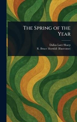 The Spring of the Year - Dallas Lore Sharp,R Bruce (Robert Bruce) Horsfall - cover