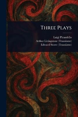 Three Plays - Luigi Pirandello,Arthur Livingstone,Edward Storer - cover