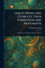 Liquid Drops and Globules, Their Formation and Movements