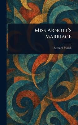 Miss Arnott's Marriage - Richard Marsh - cover