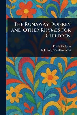 The Runaway Donkey and Other Rhymes for Children - Emilie Poulsson,L J (Lewis Jesse) Bridgman - cover