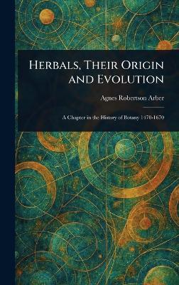 Herbals, Their Origin and Evolution - Agnes Robertson Arber - cover