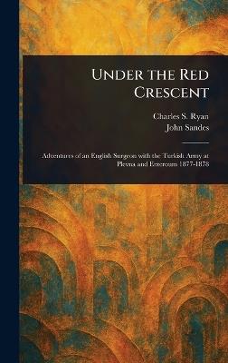 Under the Red Crescent - Charles S (Charles Snodgrass) Ryan,John Sandes - cover