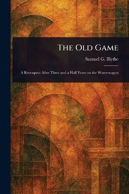 The Old Game - Samuel G (Samuel George) Blythe - cover