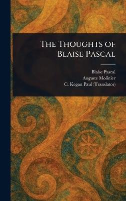 The Thoughts of Blaise Pascal - Blaise Pascal,Auguste Molinier,C Kegan (Charles Kegan) Paul - cover