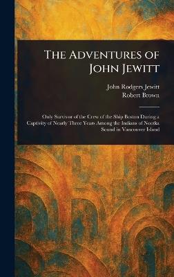 The Adventures of John Jewitt - John Rodgers Jewitt,Robert Brown - cover