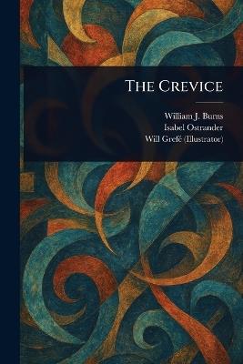 The Crevice - William J Burns,Isabel Ostrander,Will Grefé - cover