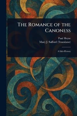 The Romance of the Canoness - Paul Heyse,Mary J Safford - cover