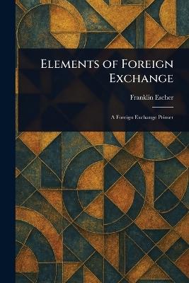 Elements of Foreign Exchange - Franklin Escher - cover