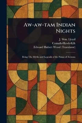 Aw-aw-tam Indian Nights - J Wm (John William) Lloyd,Comalk-Hawk-Kih,Edward Hubert Wood - cover