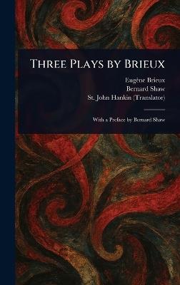 Three Plays by Brieux - Eugène Brieux,Bernard Shaw,St John Hankin - cover
