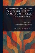 The History of Johnny Quæ Genus, the Little Foundling of the Late Doctor Syntax.