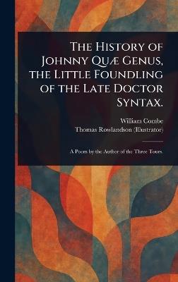 The History of Johnny Quæ Genus, the Little Foundling of the Late Doctor Syntax. - William Combe,Thomas Rowlandson - cover
