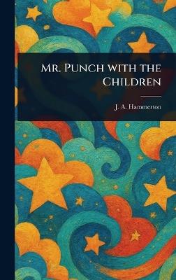 Mr. Punch With the Children - J A (John Alexander) Hammerton - cover