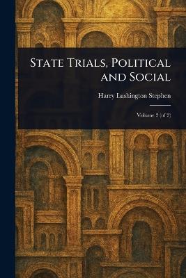State Trials, Political and Social - Harry Lushington Stephen - cover