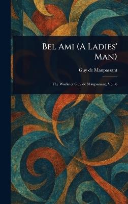 Bel Ami (A Ladies' Man) - Guy De Maupassant - cover