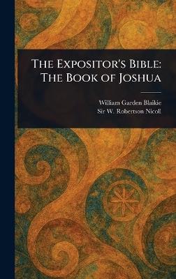 The Expositor's Bible: The Book of Joshua - William Garden Blaikie,W Robertson (William Roberts Nicoll - cover