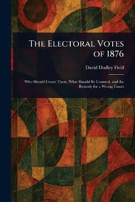 The Electoral Votes of 1876 - David Dudley Field - cover