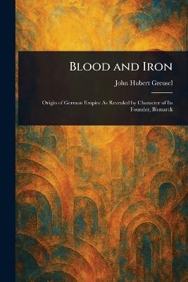 Blood and Iron - John Hubert Greusel - cover