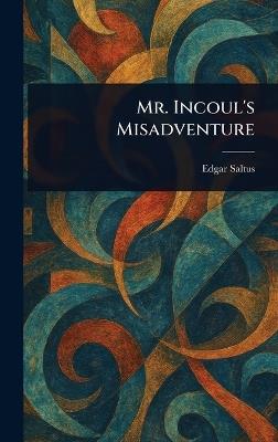 Mr. Incoul's Misadventure - Edgar Saltus - cover
